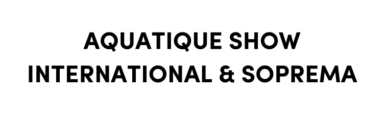 AQUATIQUE SHOW INTERNATIONAL & SOPREMA